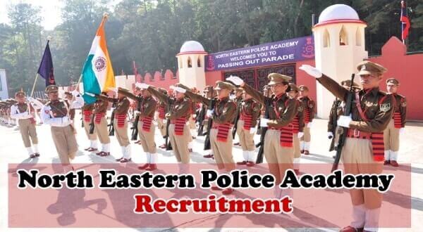 Nepa Recruitment : North Eastern Police Academy